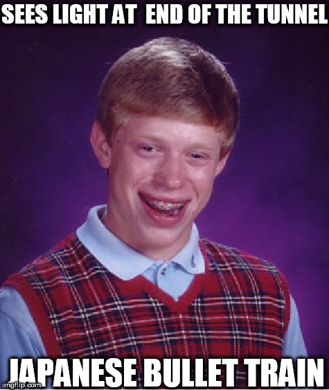 Bad Luck Brian Meme | SEES LIGHT AT  END OF THE TUNNEL JAPANESE BULLET TRAIN | image tagged in memes,bad luck brian | made w/ Imgflip meme maker