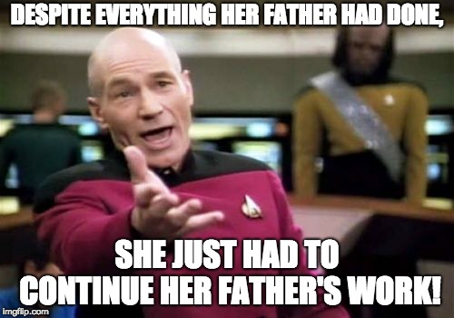 Only Mad Father Fans Understand This | DESPITE EVERYTHING HER FATHER HAD DONE, SHE JUST HAD TO CONTINUE HER FATHER'S WORK! | image tagged in memes,picard wtf,rpg fan,mad father,pissed off | made w/ Imgflip meme maker