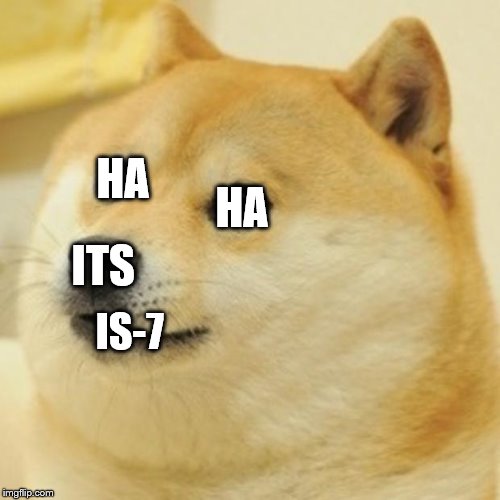 Doge Meme | HA; HA; ITS; IS-7 | image tagged in memes,doge | made w/ Imgflip meme maker