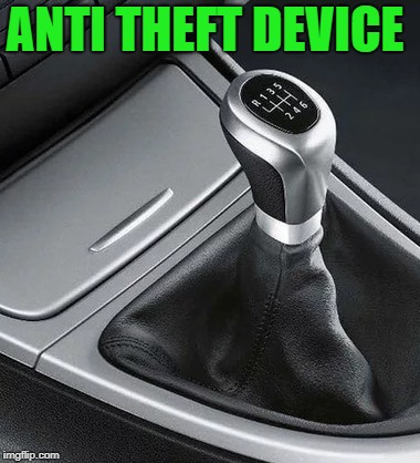 2018 | ANTI THEFT DEVICE | image tagged in 6 speed,manual,transmission | made w/ Imgflip meme maker