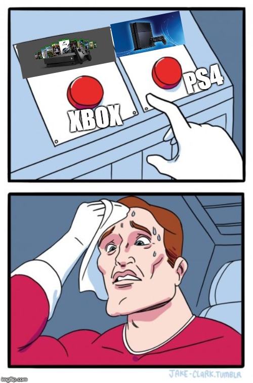 Two Buttons | PS4; XBOX | image tagged in memes,two buttons | made w/ Imgflip meme maker