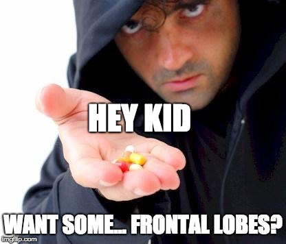 nom nom nom m tasty | HEY KID; WANT SOME... FRONTAL LOBES? | image tagged in sketchy drug dealer | made w/ Imgflip meme maker