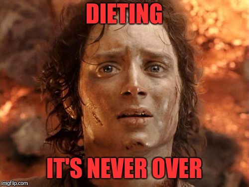 It's Finally Over Meme | DIETING IT'S NEVER OVER | image tagged in memes,its finally over | made w/ Imgflip meme maker