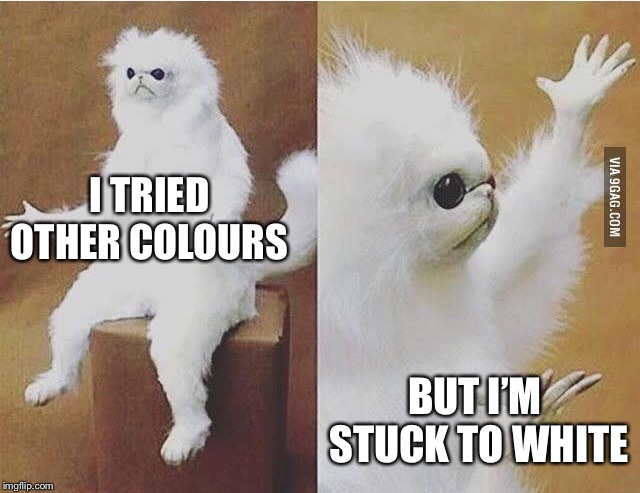 Confused white monkey | I TRIED OTHER COLOURS BUT I’M STUCK TO WHITE | image tagged in confused white monkey | made w/ Imgflip meme maker