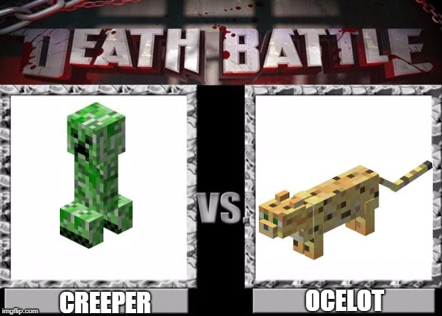 Death Battle:Creeper VS Ocelot | OCELOT; CREEPER | image tagged in death battle template,memes,minecraft | made w/ Imgflip meme maker