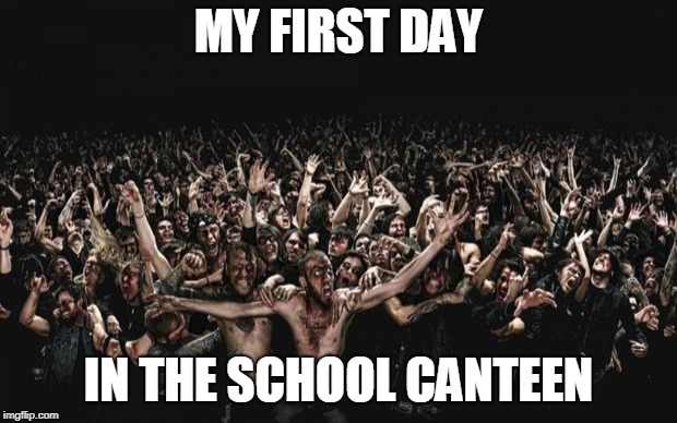 Zombie School Canteen | MY FIRST DAY; IN THE SCHOOL CANTEEN | image tagged in zombies,school,first day of school | made w/ Imgflip meme maker