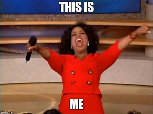 Oprah You Get A Meme | THIS IS; ME | image tagged in memes,oprah you get a | made w/ Imgflip meme maker