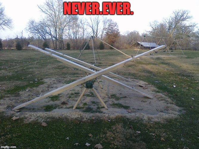 seesaw | NEVER.EVER. | image tagged in seesaw | made w/ Imgflip meme maker
