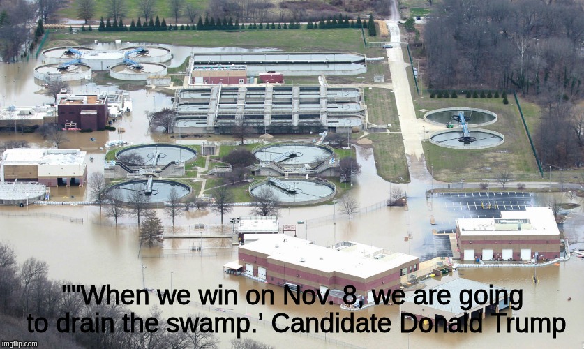 ""When we win on Nov. 8, we are going to drain the swamp.’ Candidate Donald Trump | image tagged in flooded sewage treatment plant | made w/ Imgflip meme maker