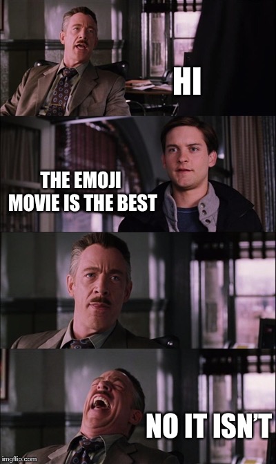 Spiderman Laugh Meme | HI; THE EMOJI MOVIE IS THE BEST; NO IT ISN’T | image tagged in memes,spiderman laugh | made w/ Imgflip meme maker