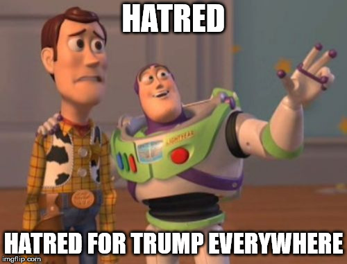 X, X Everywhere | HATRED; HATRED FOR TRUMP EVERYWHERE | image tagged in memes,x x everywhere | made w/ Imgflip meme maker
