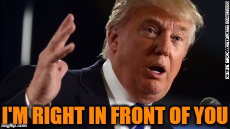 I'M RIGHT IN FRONT OF YOU | made w/ Imgflip meme maker