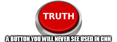 A BUTTON YOU WILL NEVER SEE USED IN CNN | image tagged in cnn | made w/ Imgflip meme maker