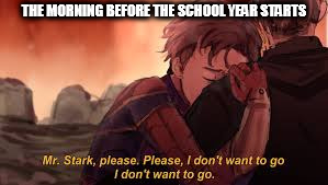 THE MORNING BEFORE THE SCHOOL YEAR STARTS | image tagged in back to school,infinity war | made w/ Imgflip meme maker