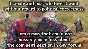 baiters gonna bait,I don't care about comments or political correct silliness. | I create and post whatever I want without regard to political correctness. I am a man that could not possibly care less about the comment section in any forum. | image tagged in walk away,internet comment commies,maga | made w/ Imgflip meme maker