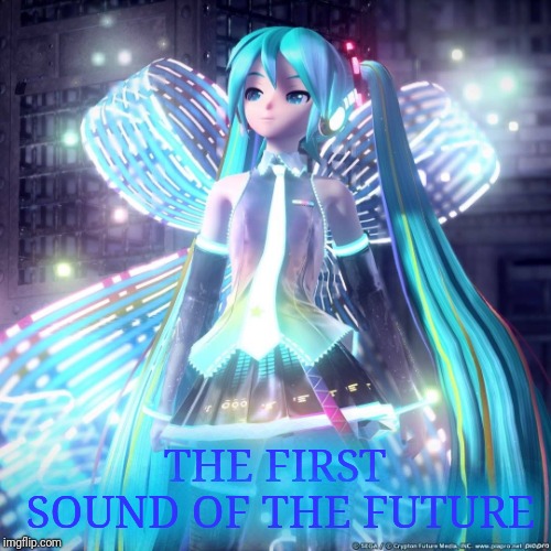Hatsune Miku  | THE FIRST SOUND OF THE FUTURE | image tagged in hatsune miku | made w/ Imgflip meme maker