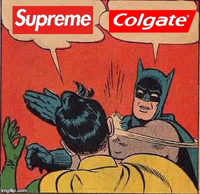 Colgate slaps Supreme | image tagged in memes,batman slapping robin,supreme,colgate | made w/ Imgflip meme maker