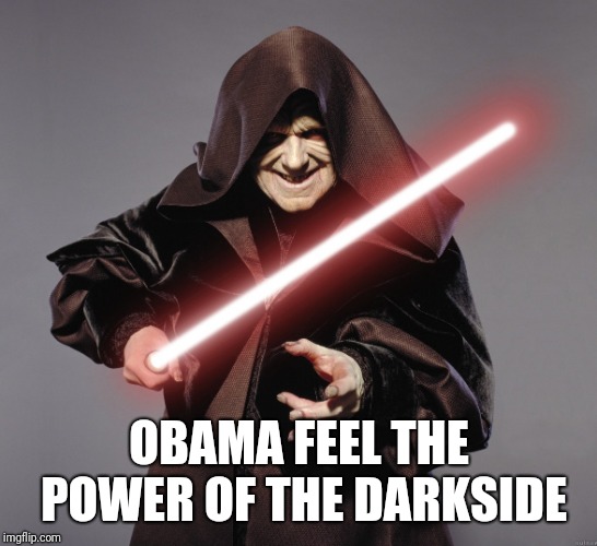 Power of The Darkside  | OBAMA FEEL THE POWER OF THE DARKSIDE | image tagged in sith lord,obama | made w/ Imgflip meme maker