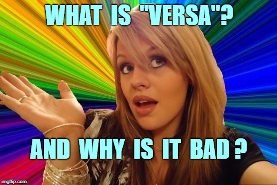 Dumb Blonde Meme | WHAT  IS  "VERSA"? AND  WHY  IS  IT  BAD ? | image tagged in memes,dumb blonde | made w/ Imgflip meme maker