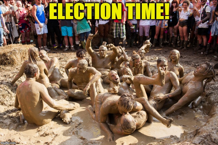 mud fight | ELECTION TIME! | image tagged in mud fight | made w/ Imgflip meme maker