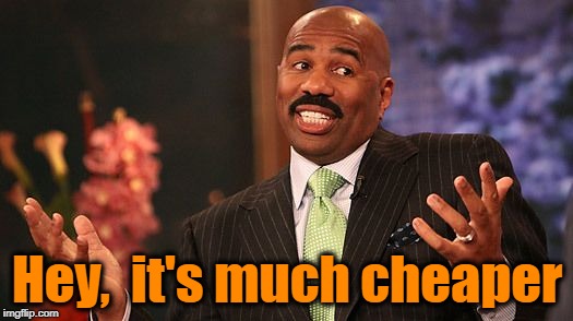 shrug | Hey,  it's much cheaper | image tagged in shrug | made w/ Imgflip meme maker