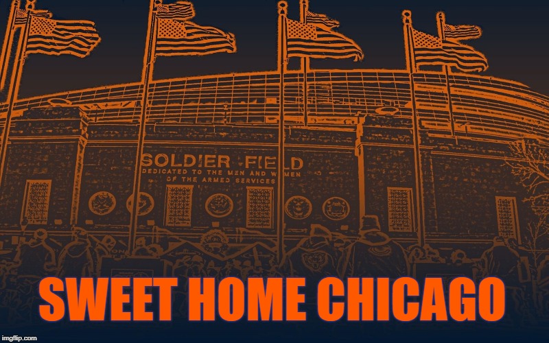 SWEET HOME CHICAGO | image tagged in chicago bears,bears,sweet home chicago,bear down,da bears | made w/ Imgflip meme maker