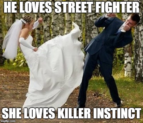 Angry Bride Meme | HE LOVES STREET FIGHTER; SHE LOVES KILLER INSTINCT | image tagged in memes,angry bride | made w/ Imgflip meme maker