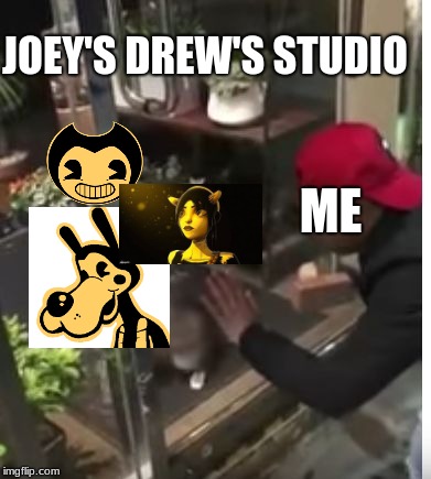 I Will  get out out | JOEY'S DREW'S STUDIO; ME | image tagged in i going to get you outta of there | made w/ Imgflip meme maker