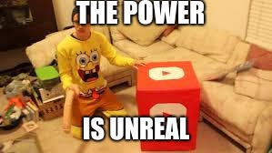 THE POWER; IS UNREAL | image tagged in memes,idubbbz | made w/ Imgflip meme maker