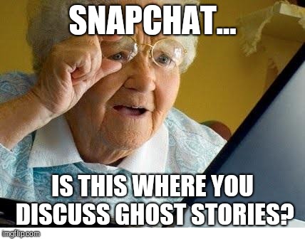 old lady at computer | SNAPCHAT... IS THIS WHERE YOU DISCUSS GHOST STORIES? | image tagged in old lady at computer | made w/ Imgflip meme maker
