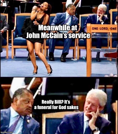 It’s nice to be able to count on the consistency of some things | Meanwhile at John McCain’s service; Really Bill? It’s a funeral for God sakes | image tagged in john mccain,bill clinton,memes | made w/ Imgflip meme maker