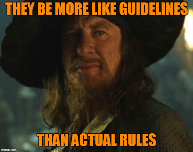 THEY BE MORE LIKE GUIDELINES THAN ACTUAL RULES | made w/ Imgflip meme maker