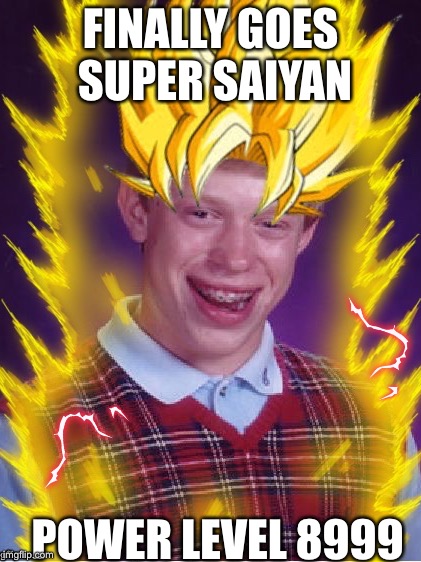 Under 9000 | FINALLY GOES SUPER SAIYAN; POWER LEVEL 8999 | image tagged in bad luck brian,over 9000 | made w/ Imgflip meme maker