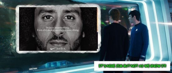 It's Nike Jim but not as we know it! | IT'S NIKE JIM BUT NOT AS WE KNOW IT! | image tagged in nike,star trek,colin kaepernick | made w/ Imgflip meme maker