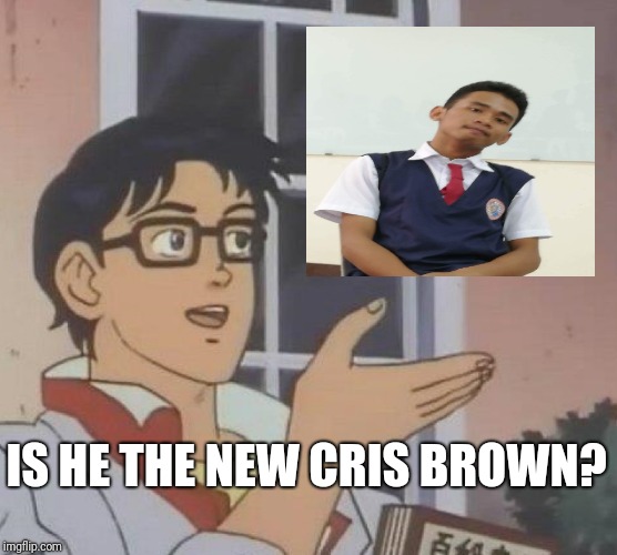 Is This A Pigeon | IS HE THE NEW CRIS BROWN? | image tagged in memes,is this a pigeon | made w/ Imgflip meme maker