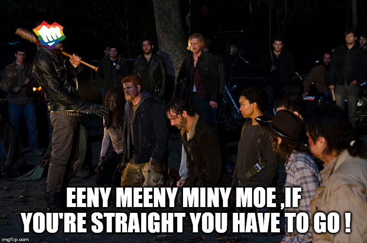 EENY MEENY MINY MOE ,IF YOU'RE STRAIGHT YOU HAVE TO GO ! | made w/ Imgflip meme maker