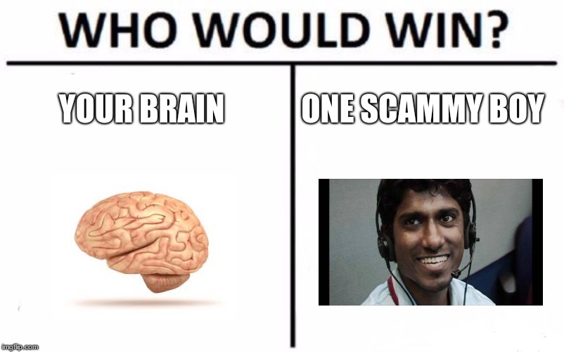 Who Would Win? Meme | YOUR BRAIN; ONE SCAMMY BOY | image tagged in memes,who would win | made w/ Imgflip meme maker