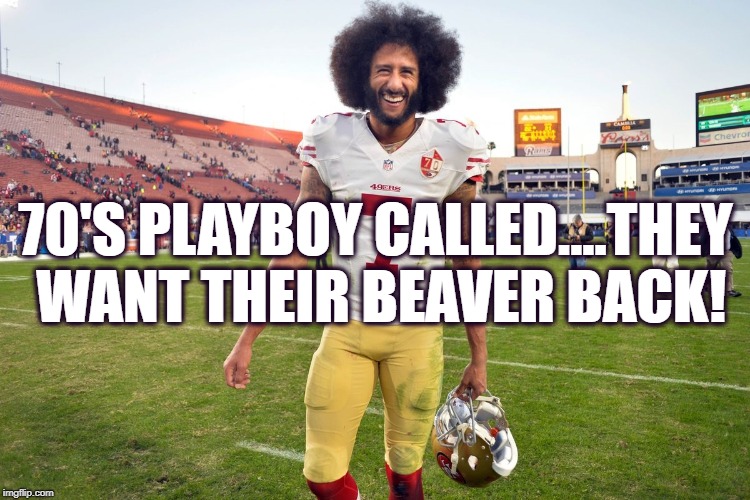 beaver back | 70'S PLAYBOY CALLED....THEY WANT THEIR BEAVER BACK! | image tagged in nike,colin kaepernick | made w/ Imgflip meme maker