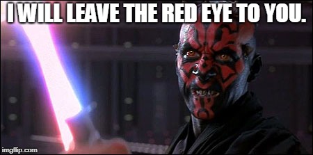 Darth Maul | I WILL LEAVE THE RED EYE TO YOU. | image tagged in darth maul | made w/ Imgflip meme maker