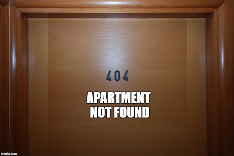 error 404  | APARTMENT NOT FOUND | image tagged in not found,apartment | made w/ Imgflip meme maker