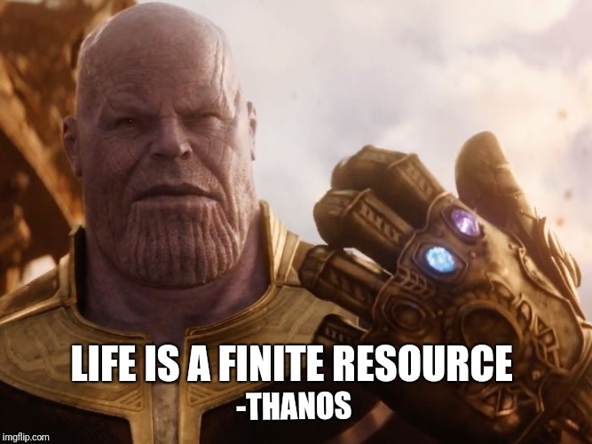 Better smarten up  | LIFE IS A FINITE RESOURCE; -THANOS | image tagged in thanos smile,overpopulation,starvation,we're all doomed | made w/ Imgflip meme maker