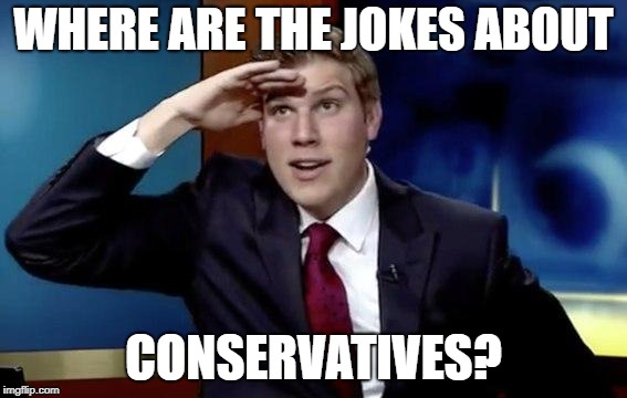 Where they at doe | WHERE ARE THE JOKES ABOUT; CONSERVATIVES? | image tagged in where they at doe,political,conservative meme jokes | made w/ Imgflip meme maker