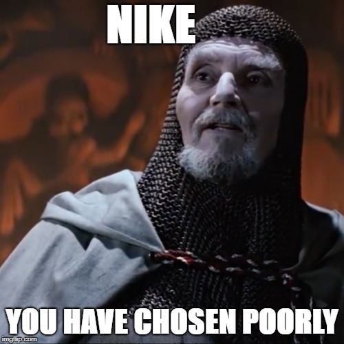 Poor Nike | NIKE; YOU HAVE CHOSEN POORLY | image tagged in bad choices,nike | made w/ Imgflip meme maker