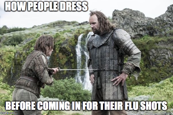 Flu Shot Dress Code | HOW PEOPLE DRESS; BEFORE COMING IN FOR THEIR FLU SHOTS | image tagged in pharmacy,flushot,needle,got,dresscode | made w/ Imgflip meme maker
