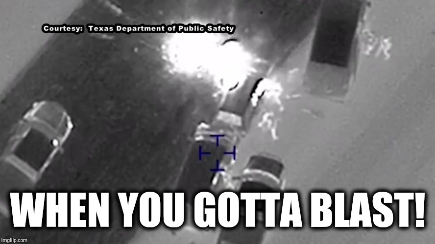 Austin bomber apprehended | WHEN YOU GOTTA BLAST! | image tagged in memes,austin,bomber,gotta blast | made w/ Imgflip meme maker