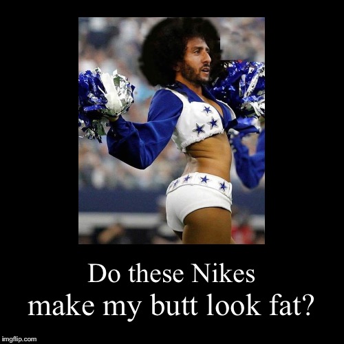 Nike “just did it” | image tagged in funny,demotivationals,nike,just do it,colin kaepernick | made w/ Imgflip demotivational maker