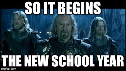 so it begins | SO IT BEGINS; THE NEW SCHOOL YEAR | image tagged in so it begins | made w/ Imgflip meme maker