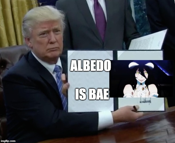 Trump Bill Signing Meme | ALBEDO IS BAE | image tagged in memes,trump bill signing | made w/ Imgflip meme maker