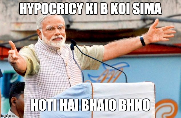 Modi | HYPOCRICY KI B KOI SIMA; HOTI HAI BHAIO BHNO | image tagged in modi | made w/ Imgflip meme maker