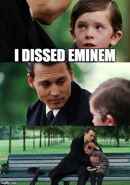 Finding Neverland | I DISSED EMINEM | image tagged in memes,finding neverland | made w/ Imgflip meme maker